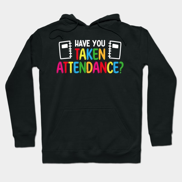 Have You Taken Attendance - Attendance Clerk Back To School Hoodie by torifd1rosie